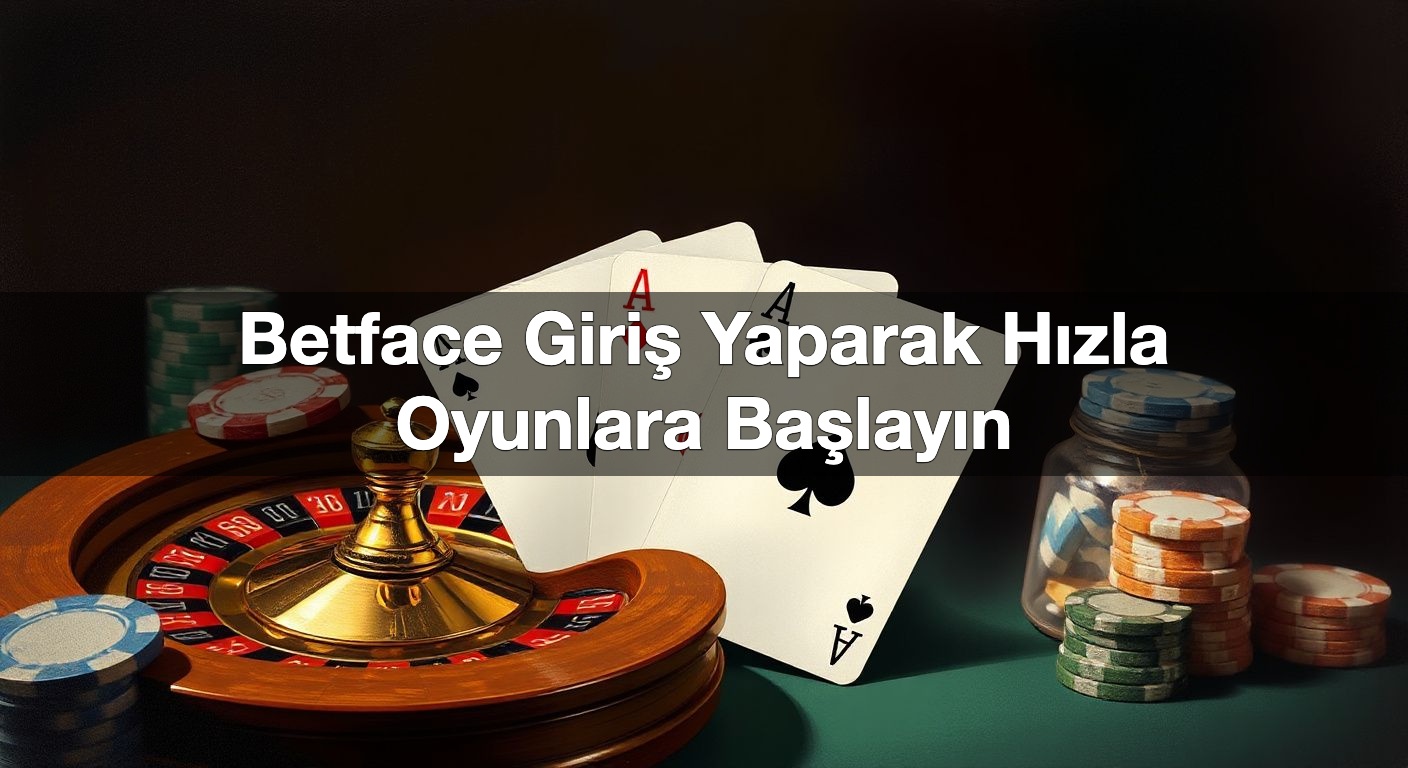 Betface Giriş Yaparak Hızla Oyunlara Başlayın 2 Betface Giriş Yaparak Hızla Oyunlara Başlayın