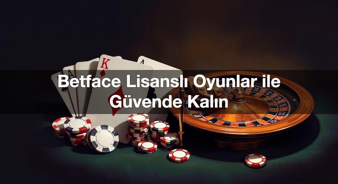 betface lisansl oyunlar ile g vende kal n 1790276179373