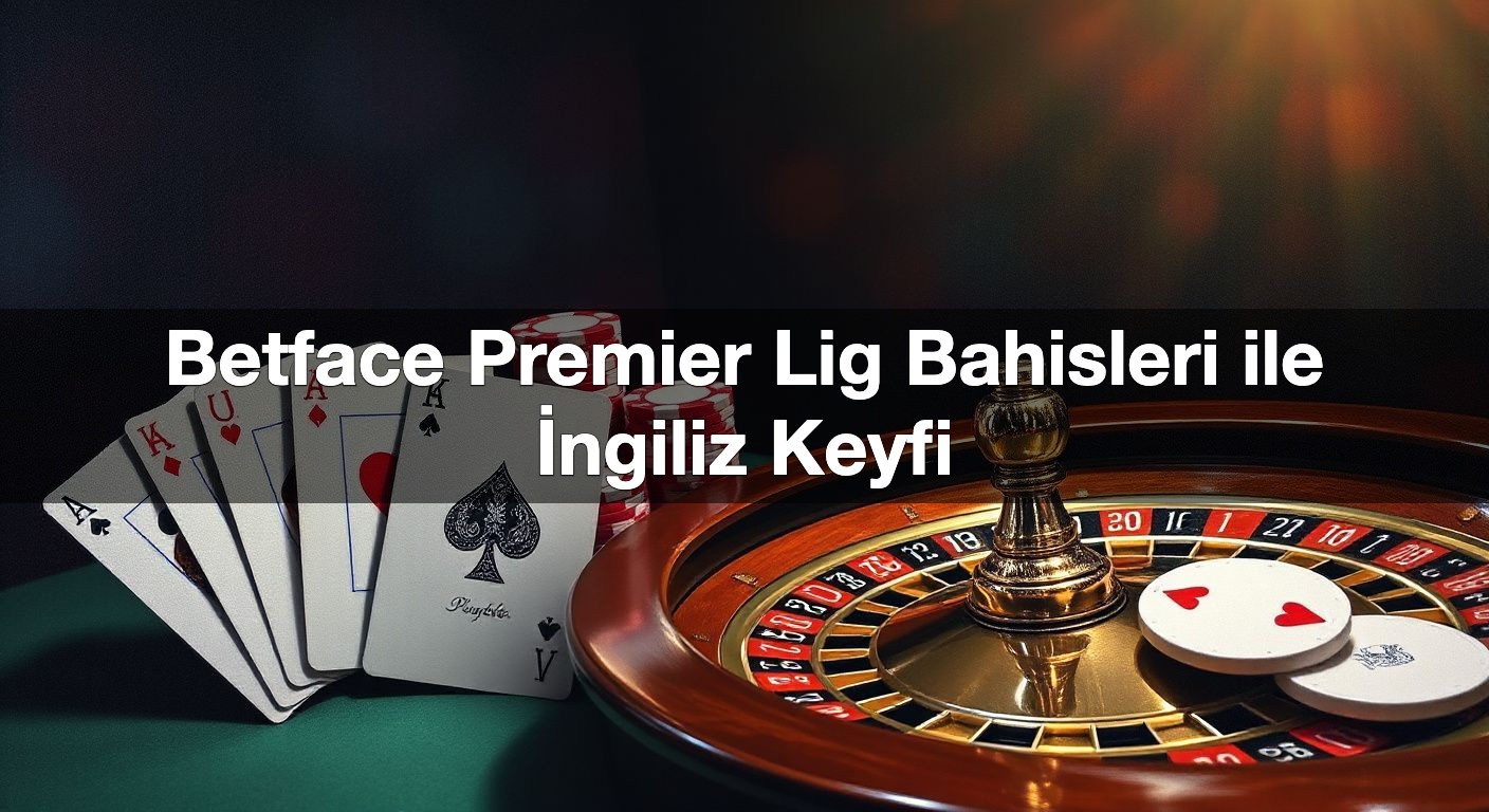 betface premier lig bahisleri ile i ngiliz keyfi 1790276076640